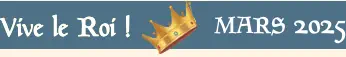 MARS 2025 Vive le Roi ! Vive le Roi !