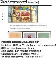  Paradoxe temporel, oui… mais non ! Le Reboot 2025 de Vive le Roi est dans le présent !80% de note finale pour le jeu  c’est un très bon résultat d’élection ! Quasi dictatorial, d’accord, mais là, on aime bien :) Vive le Roi Benjamin !   Paradoxetemporel (15/02/25)